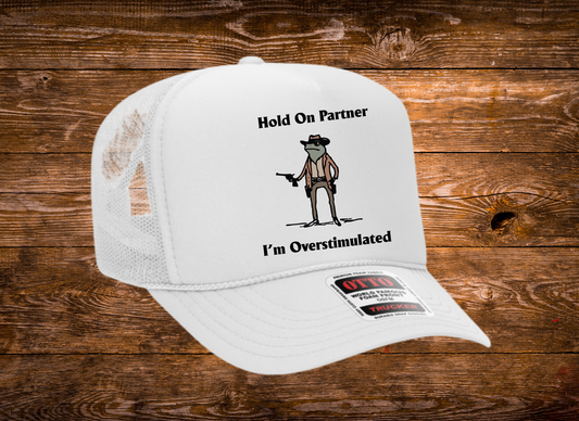 Hold On Partner, I'm Overstimulated OTTO Trucker Hat