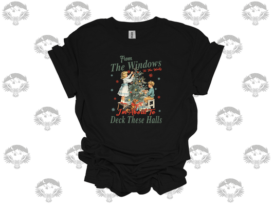 “From the Window to the Walls… I’m About to Deck the Halls” Christmas Tee